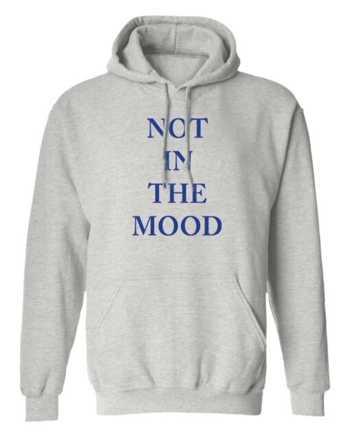Not In The Mood Hoodie